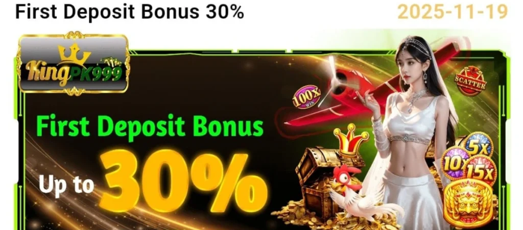 King PK999 Download: (Top Real Earning App) in 2025 4 KINGPK999 first deposit bonus banner offering up to 30% bonus, featuring a golden theme, treasure chest, slot multipliers, and an elegant animated female character.